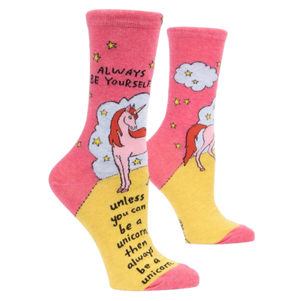 Always be yourself. Unless you can be a Unicorn. Then always be a unicorn. - Sock Bar
